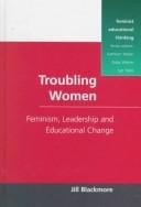 Troubling women: feminism, leadership, and educational change