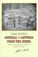 John Doble's journal and letters from the mines: Volcano, Mokelumne Hill, Jackson, and San Francisco, 1851-1865