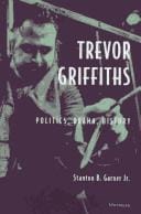 Trevor Griffiths: politics, drama, history