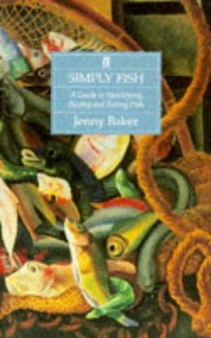 Simply Fish: A Guide to Identifying, Buying and Eating Fish