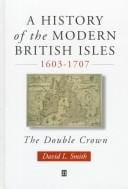 A history of the Modern British Isles, 1603-1707: the double crown