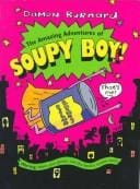 The amazing adventures of Soupy Boy
