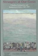 Strangers at our gates: Canadian immigration and immigration policy, 1540-1997