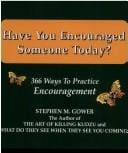 Have you encouraged someone today?: 366 ways to practice encouragement