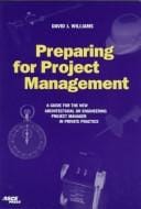 Preparing for project management: a guide for the new architectural or engineering project manager in private practice