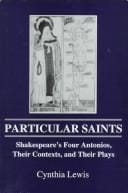 Particular saints: Shakespeare's four Antonios, their contexts, and their plays