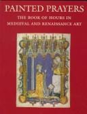 Painted prayers: the book of hours in medieval and Renaissance art