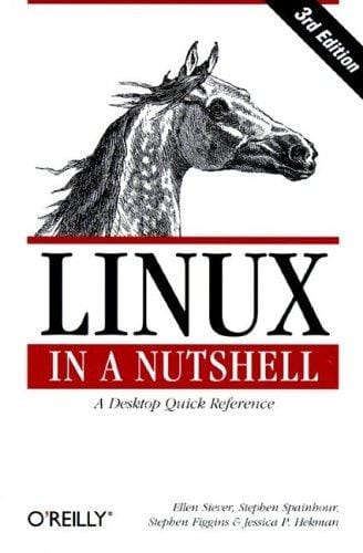 LINUX in A Nutshell: A Desktop Quick Reference