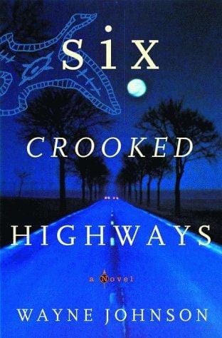 Six crooked highways: a novel