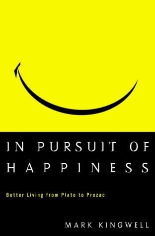 In Pursuit of Happiness: Better Living from Plato to Prozac