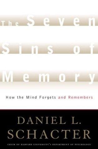 The Seven Sins of Memory: How the Mind Forgets and Remembers
