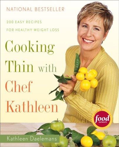 Cooking Thin with Chef Kathleen: 200 Easy Recipes for Healthy Weight Loss