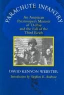 Parachute infantry: an American paratrooper's memoir of D Day and the fall of the Third Reich