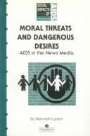 Moral threats and dangerous desires: AIDS in the news media