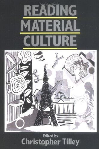 Reading Material Culture: Structuralism, Hermeneutics and Post-Structuralism (Social Archaeology)