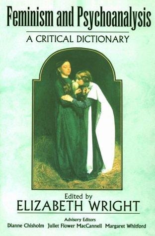 Feminism and Psychoanalysis: A Critical Dictionary (Blackwell Reference)