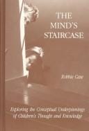 Mind's staircase: exploring the conceptual underpinnings of children's thought and knowledge