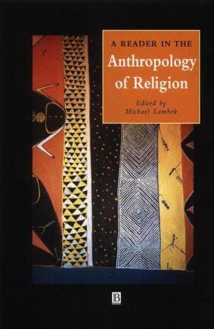 A Reader in the Anthropology of Religion (Blackwell Anthologies in Social and Cultural Anthropology)