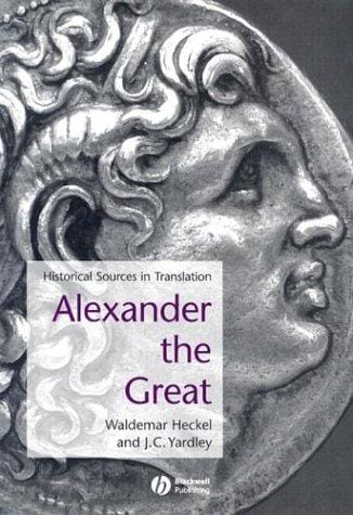 Alexander the Great: Historical Sources in Translation (Blackwell Sourcebooks in Ancient History)