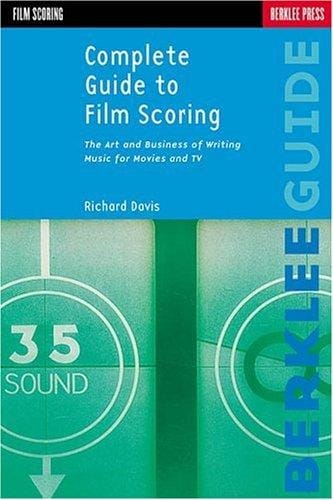 Complete guide to film scoring: the art and business of writing music for movies and TV