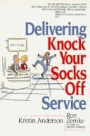 Delivering knock your socks off service / Kristin Anderson, Ron Zemke