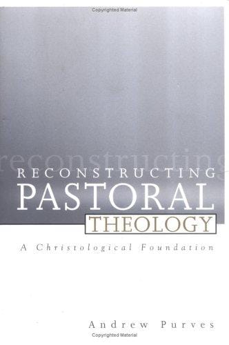 Reconstructing Pastoral Theology: A Christological Foundation