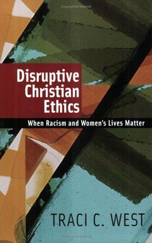 Disruptive Christian ethics: when racism and women's lives matter