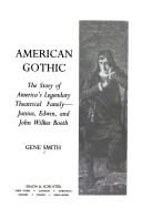 American gothic: the story of America's legendary theatrical family, Junius, Edwin, and John Wilkes Booth
