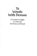 To wrestle with demons: a psychiatrist struggles to understand his patients and himself