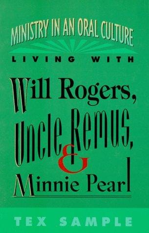 Ministry in an oral culture: living with Will Rogers, Uncle Remus, and Minnie Pearl