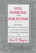 Fits, passions, and paroxysms: physics, method, and chemistry and Newton's theories of colored bodies and fits of easy reflection