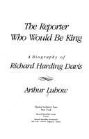 The reporter who would be king: a biography of Richard Harding Davis