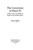 The Conversion of Henri IV: politics, power, and religious belief in early modern France