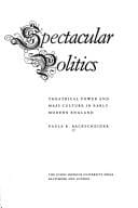 Spectacular politics: theatrical power and mass culture in early modern England