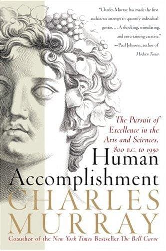 Human Accomplishment: The Pursuit of Excellence in the Arts and Sciences, 800 B.C. to 1950