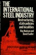 The international steel industry: restructuring, state policies, and localities