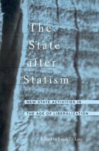 The State after Statism: New State Activities in the Age of Liberalization