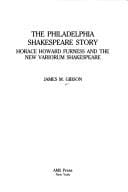 Philadelphia Shakespeare story: Horace Howard Furness and the new variorum Shakespeare
