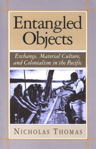 Entangled objects: exchange, material culture, and colonialism in the Pacific