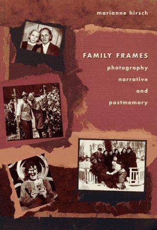 Family frames: photography, narrative, and postmemory