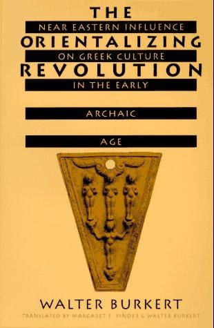 The Orientalizing Revolution: Near Eastern Influence on Greek Culture in the Early Archaic Age (Revealing Antiquity)