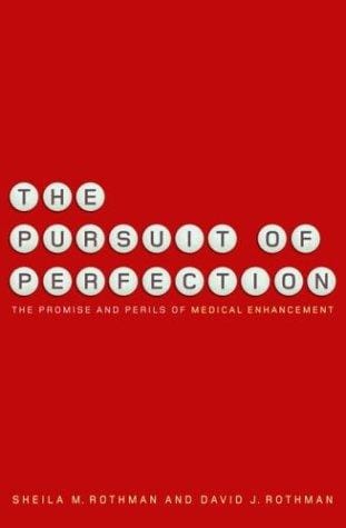The Pursuit of Perfection: The Promise and Perils of Medical Enhancement