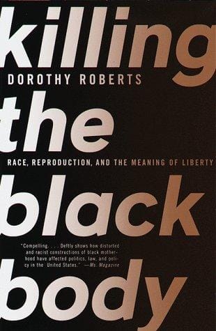 Killing the Black Body: Race, Reproduction, and the Meaning of Liberty