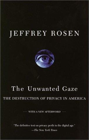 The unwanted gaze: the destruction of privacy in America