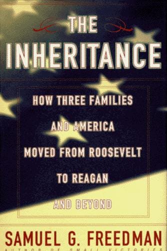 The inheritance: how three families and America moved from Roosevelt to Reagan and beyond