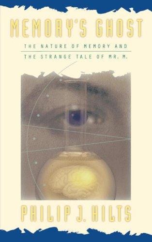 Memory'S Ghost: The Nature Of Memory And The Strange Tale Of Mr. M