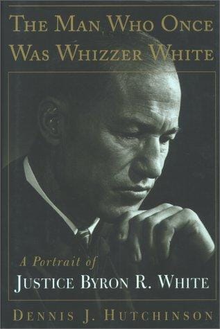The  man who once was Whizzer White: a portrait of Justice Byron R. White