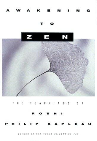 Awakening to Zen: the teachings of Roshi Philip Kapleau
