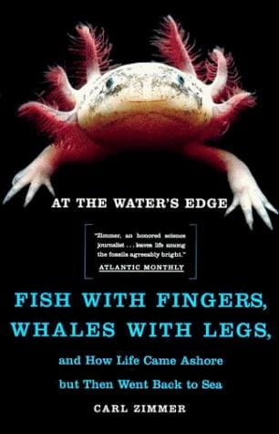 At the Water's Edge: Fish with Fingers, Whales with Legs, and How Life Came Ashore but Then Went Back to Sea