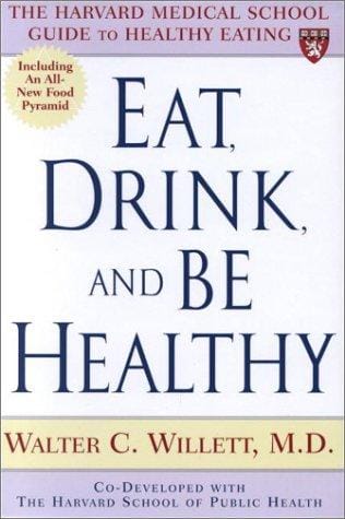 Eat, Drink, and Be Healthy: The Harvard Medical School Guide to Healthy Eating